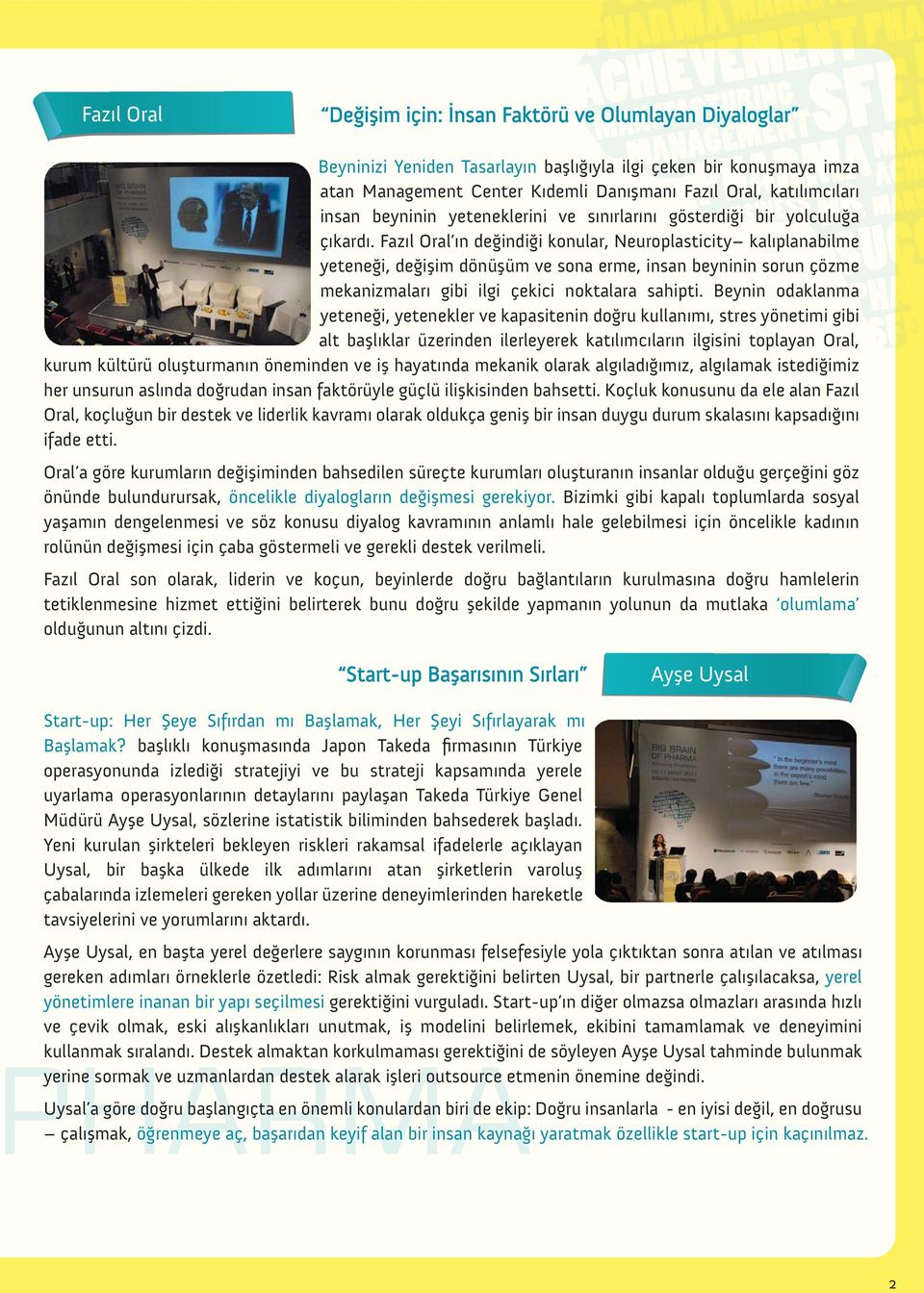 Fazıl Oral ın değindiği konular, Neuroplasticity kalıplanabilme yeteneği, değişim dönüşüm ve sona erme, insan beyninin sorun çözme mekanizmaları gibi ilgi çekici noktalara sahipti.