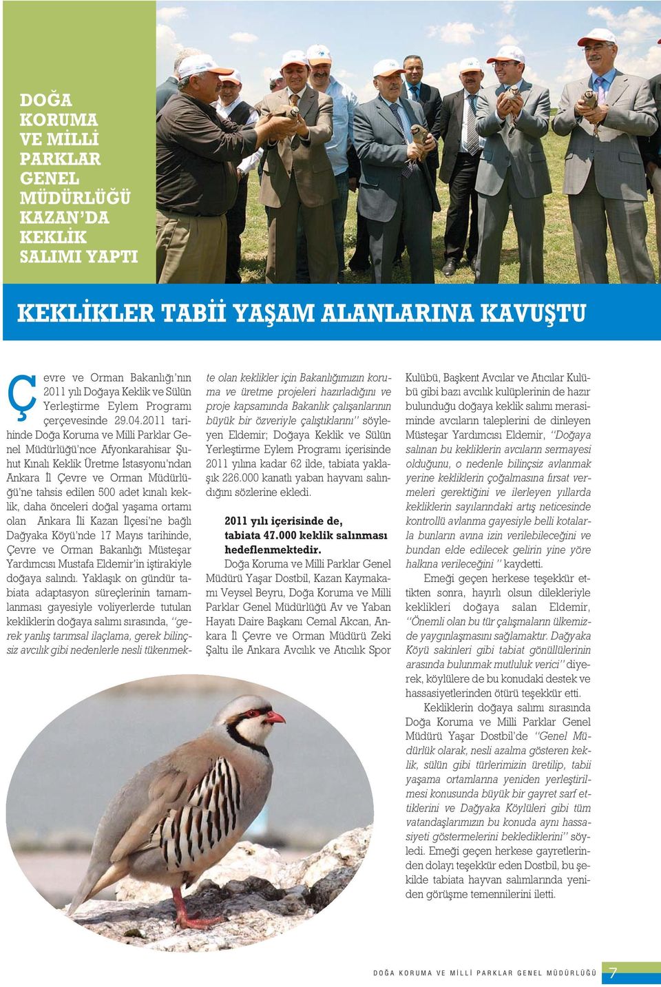 2011 tarihinde Do a Koruma ve Milli Parklar Genel Müdürlü ü nce Afyonkarahisar fiuhut K nal Keklik Üretme stasyonu ndan Ankara l Çevre ve Orman Müdürlü- ü ne tahsis edilen 500 adet k nal keklik, daha