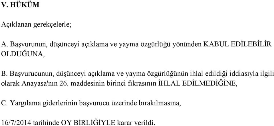 Başvurucunun, düşünceyi açıklama ve yayma özgürlüğünün ihlal edildiği iddiasıyla ilgili olarak