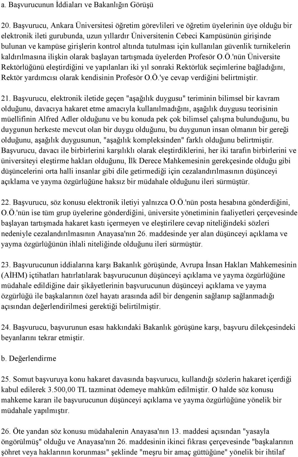 girişlerin kontrol altında tutulması için kullanılan güvenlik turnikelerin kaldırılmasına ilişkin olarak başlayan tartışmada üyelerden Profesör O.Ö.