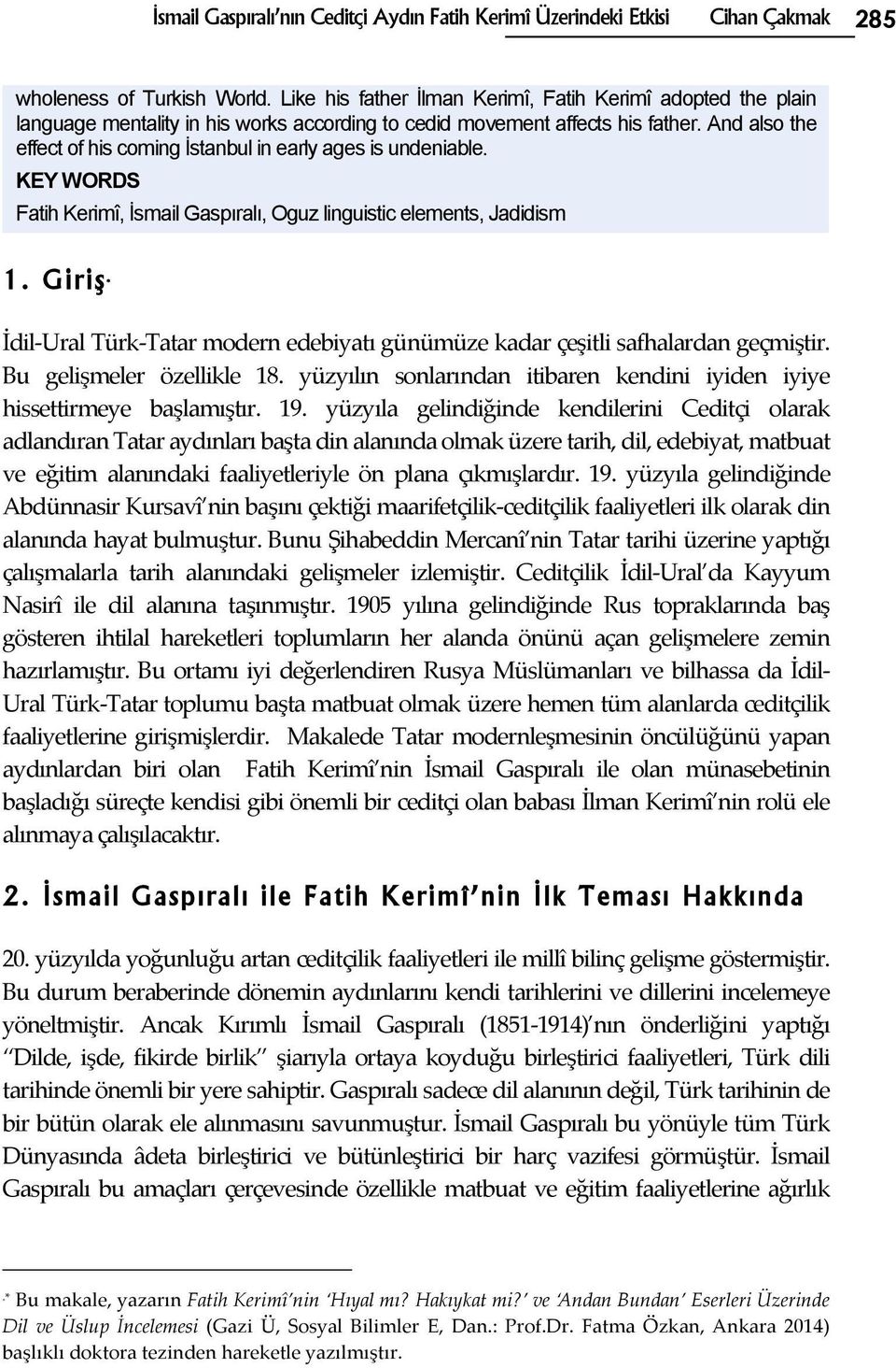 And also the effect of his coming İstanbul in early ages is undeniable. KEY WORDS Fatih Kerimî, İsmail Gaspıralı, Oguz linguistic elements, Jadidism 1.