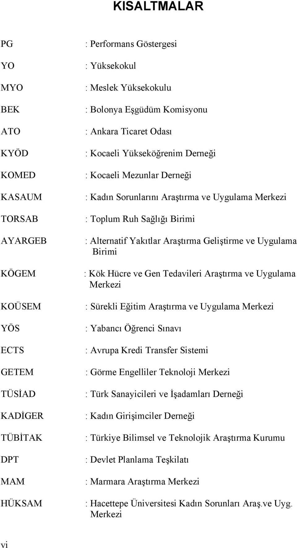 Araştırma Geliştirme ve Uygulama Birimi : Kök Hücre ve Gen Tedavileri Araştırma ve Uygulama Merkezi : Sürekli Eğitim Araştırma ve Uygulama Merkezi : Yabancı Öğrenci Sınavı : Avrupa Kredi Transfer