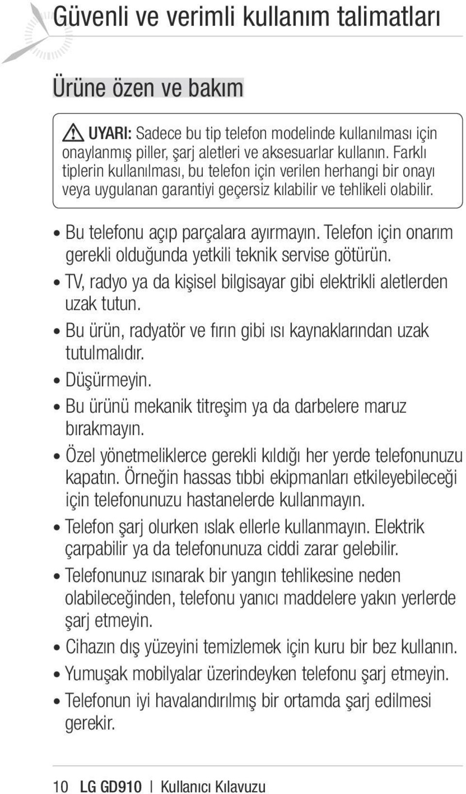 Telefon için onarım gerekli olduğunda yetkili teknik servise götürün. TV, radyo ya da kişisel bilgisayar gibi elektrikli aletlerden uzak tutun.