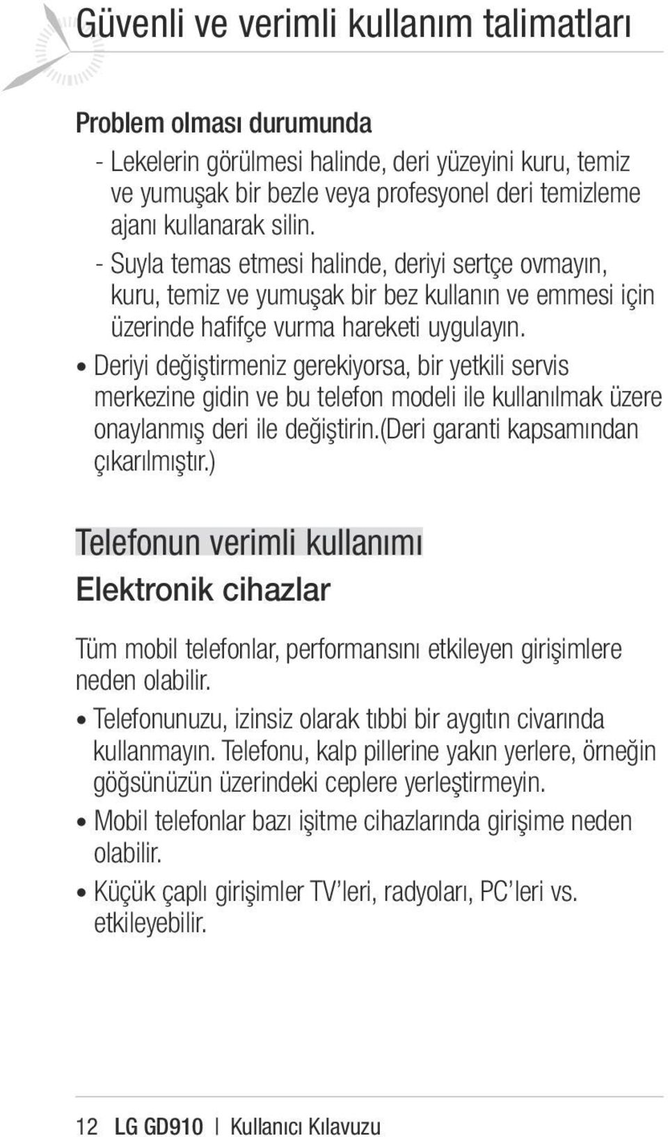 Deriyi değiştirmeniz gerekiyorsa, bir yetkili servis merkezine gidin ve bu telefon modeli ile kullanılmak üzere onaylanmış deri ile değiştirin.(deri garanti kapsamından çıkarılmıştır.