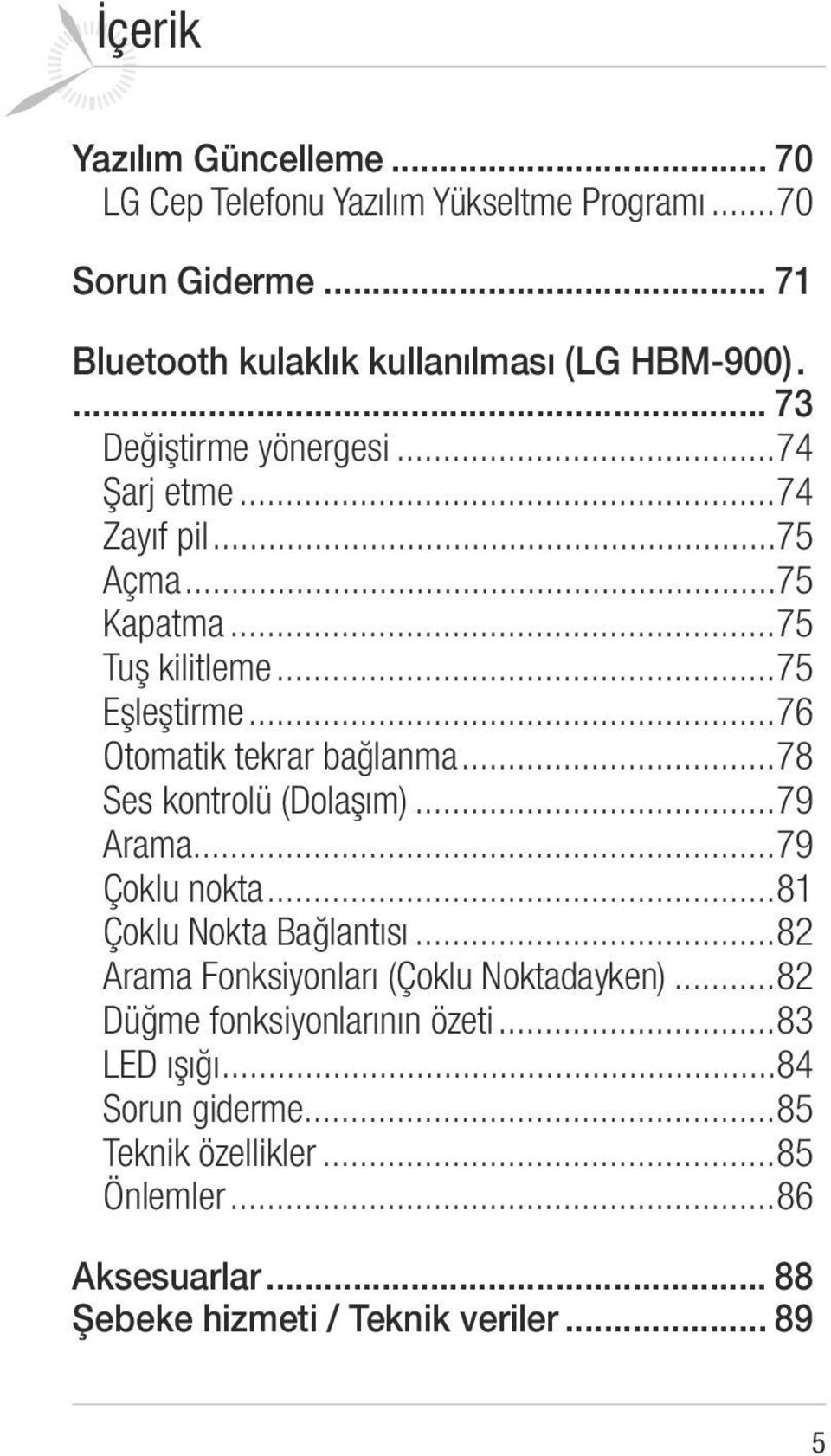 ..78 Ses kontrolü (Dolaşım)...79 Arama...79 Çoklu nokta...81 Çoklu Nokta Bağlantısı...82 Arama Fonksiyonları (Çoklu Noktadayken).