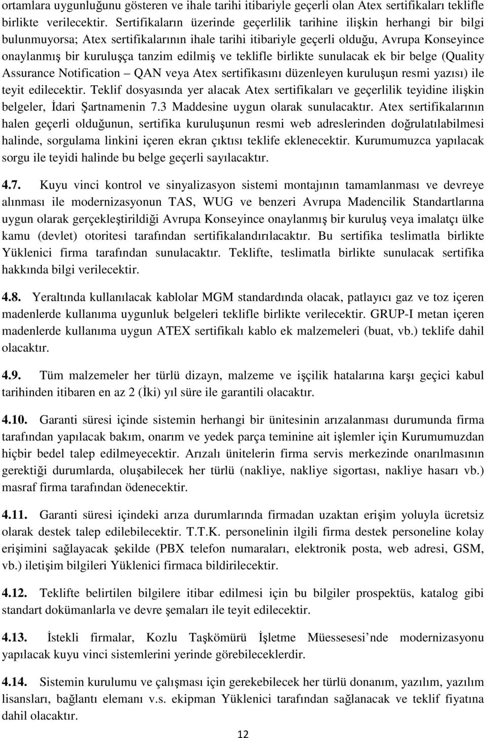 edilmiş ve teklifle birlikte sunulacak ek bir belge (Quality Assurance Notification QAN veya Atex sertifikasını düzenleyen kuruluşun resmi yazısı) ile teyit edilecektir.