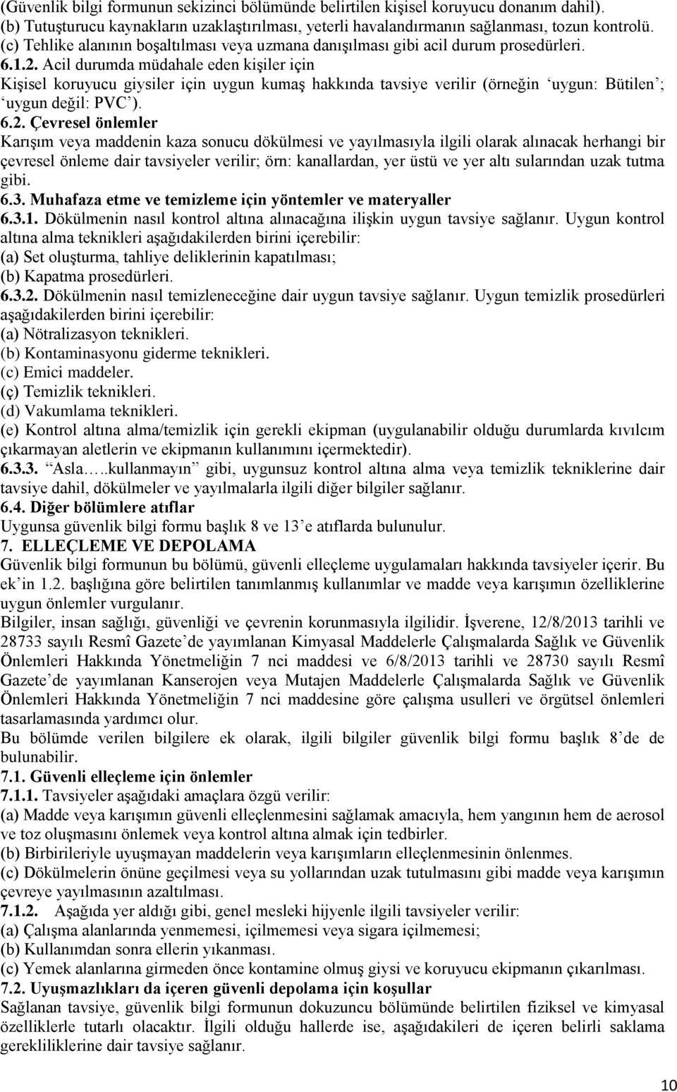 Acil durumda müdahale eden kişiler için Kişisel koruyucu giysiler için uygun kumaş hakkında tavsiye verilir (örneğin uygun: Bütilen ; uygun değil: PVC ). 6.2.