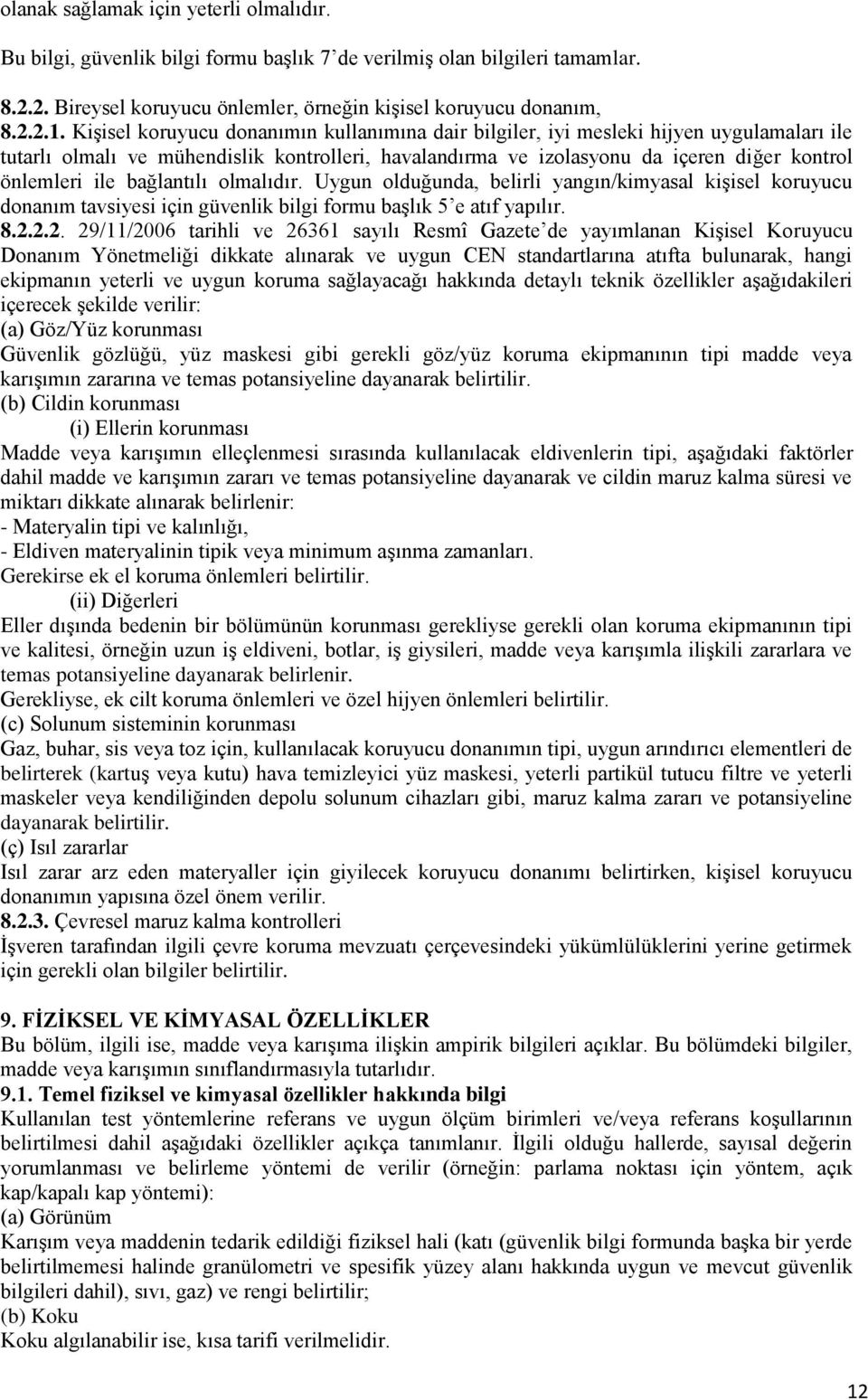 bağlantılı olmalıdır. Uygun olduğunda, belirli yangın/kimyasal kişisel koruyucu donanım tavsiyesi için güvenlik bilgi formu başlık 5 e atıf yapılır. 8.2.