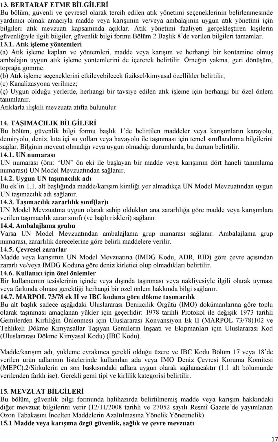 Atık yönetimi faaliyeti gerçekleştiren kişilerin güvenliğiyle ilgili bilgiler, güvenlik bilgi formu Bölüm 2 Başlık 8 de verilen bilgileri tamamlar. 13