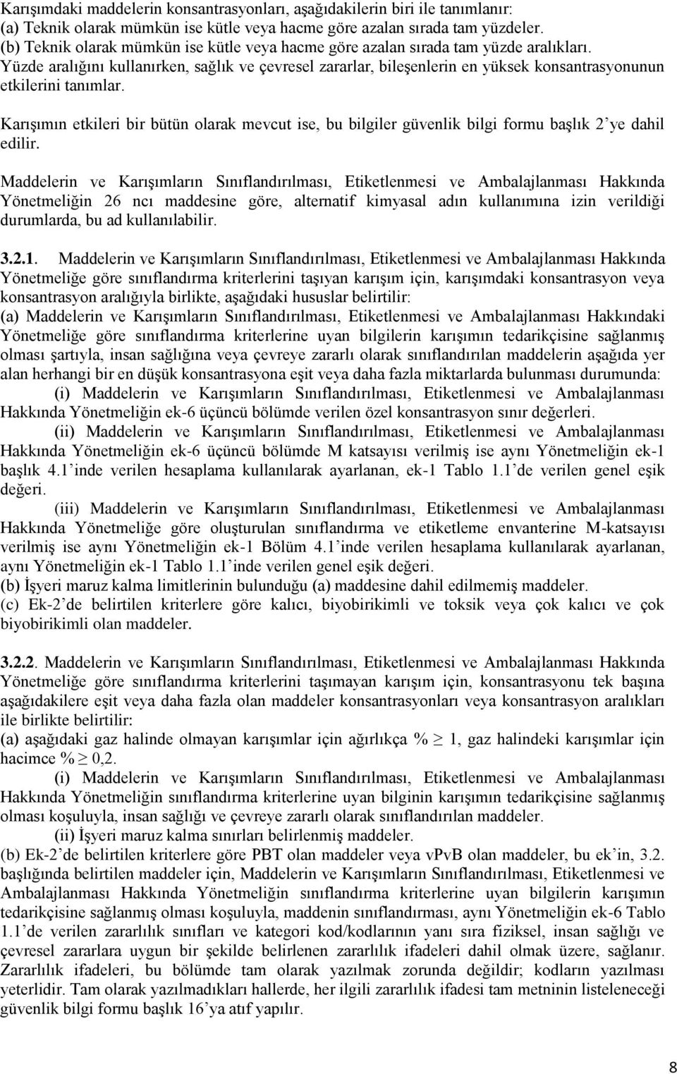 Yüzde aralığını kullanırken, sağlık ve çevresel zararlar, bileşenlerin en yüksek konsantrasyonunun etkilerini tanımlar.