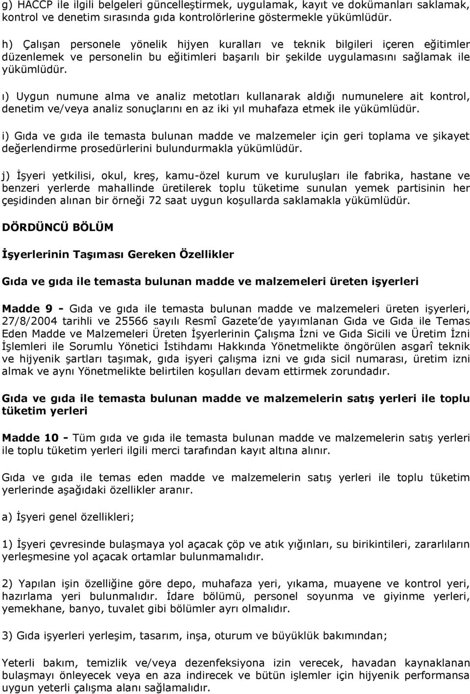 ı) Uygun numune alma ve analiz metotları kullanarak aldığı numunelere ait kontrol, denetim ve/veya analiz sonuçlarını en az iki yıl muhafaza etmek ile yükümlüdür.