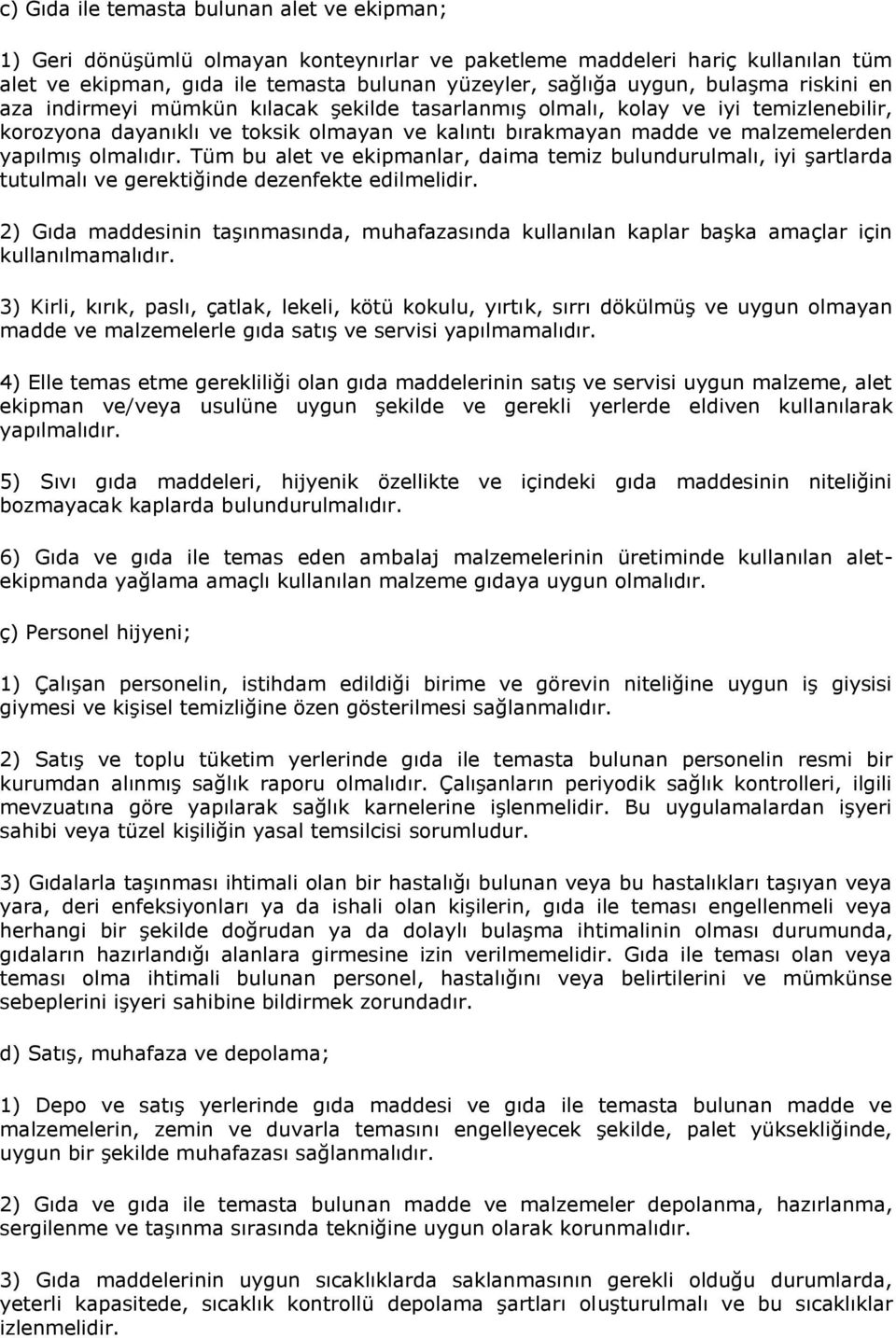 olmalıdır. Tüm bu alet ve ekipmanlar, daima temiz bulundurulmalı, iyi şartlarda tutulmalı ve gerektiğinde dezenfekte edilmelidir.