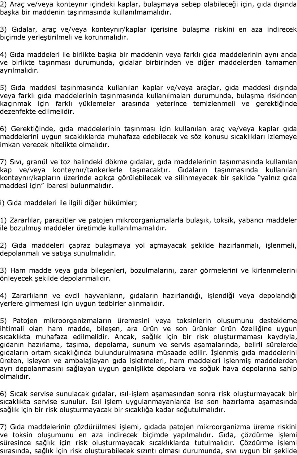 4) Gıda maddeleri ile birlikte başka bir maddenin veya farklı gıda maddelerinin aynı anda ve birlikte taşınması durumunda, gıdalar birbirinden ve diğer maddelerden tamamen ayrılmalıdır.