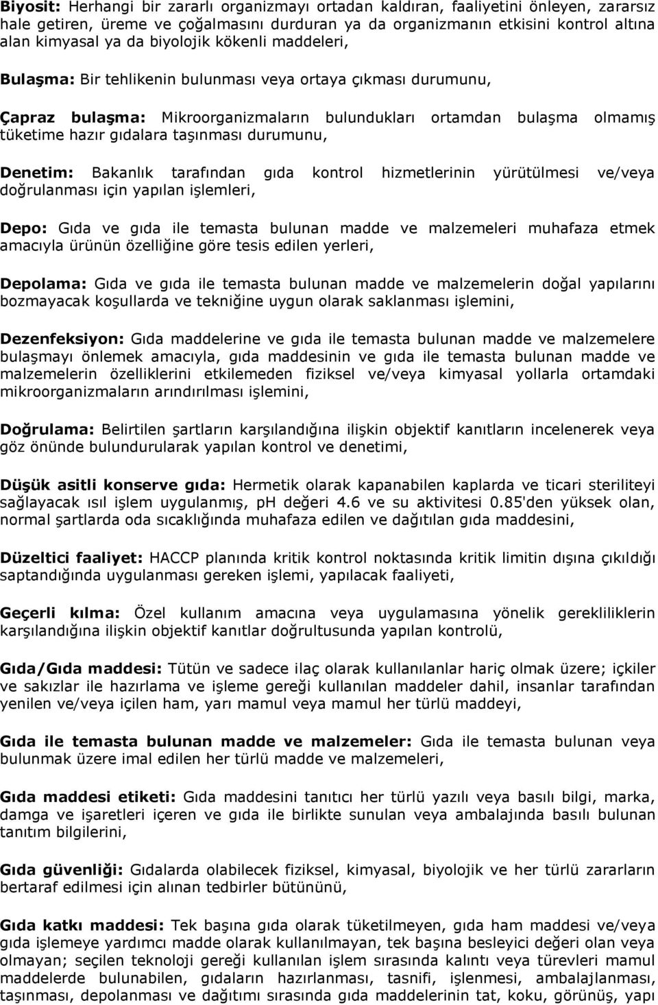 taşınması durumunu, Denetim: Bakanlık tarafından gıda kontrol hizmetlerinin yürütülmesi ve/veya doğrulanması için yapılan işlemleri, Depo: Gıda ve gıda ile temasta bulunan madde ve malzemeleri