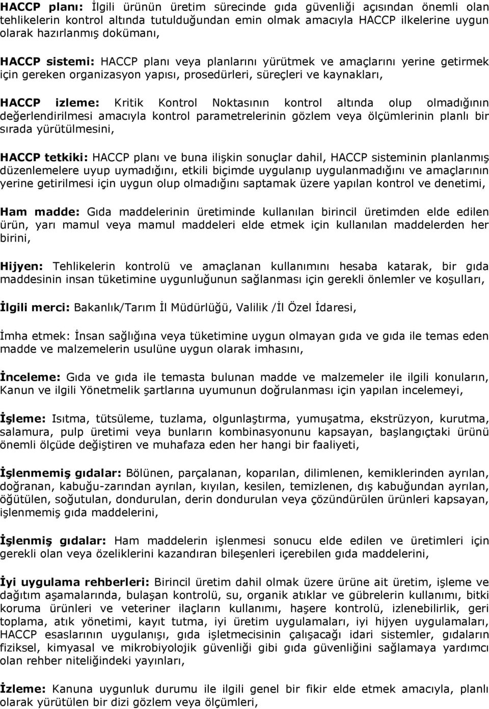 kontrol altında olup olmadığının değerlendirilmesi amacıyla kontrol parametrelerinin gözlem veya ölçümlerinin planlı bir sırada yürütülmesini, HACCP tetkiki: HACCP planı ve buna ilişkin sonuçlar