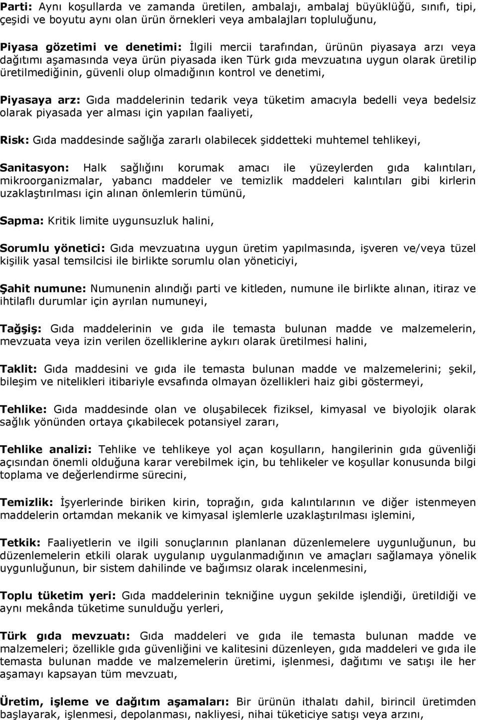 Piyasaya arz: Gıda maddelerinin tedarik veya tüketim amacıyla bedelli veya bedelsiz olarak piyasada yer alması için yapılan faaliyeti, Risk: Gıda maddesinde sağlığa zararlı olabilecek şiddetteki