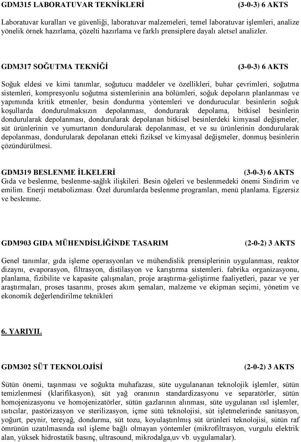 GDM317 SOĞUTMA TEKNİĞİ Soğuk eldesi ve kimi tanımlar, soğutucu maddeler ve özellikleri, buhar çevrimleri, soğutma sistemleri, kompresyonlu soğutma sistemlerinin ana bölümleri, soğuk depoların