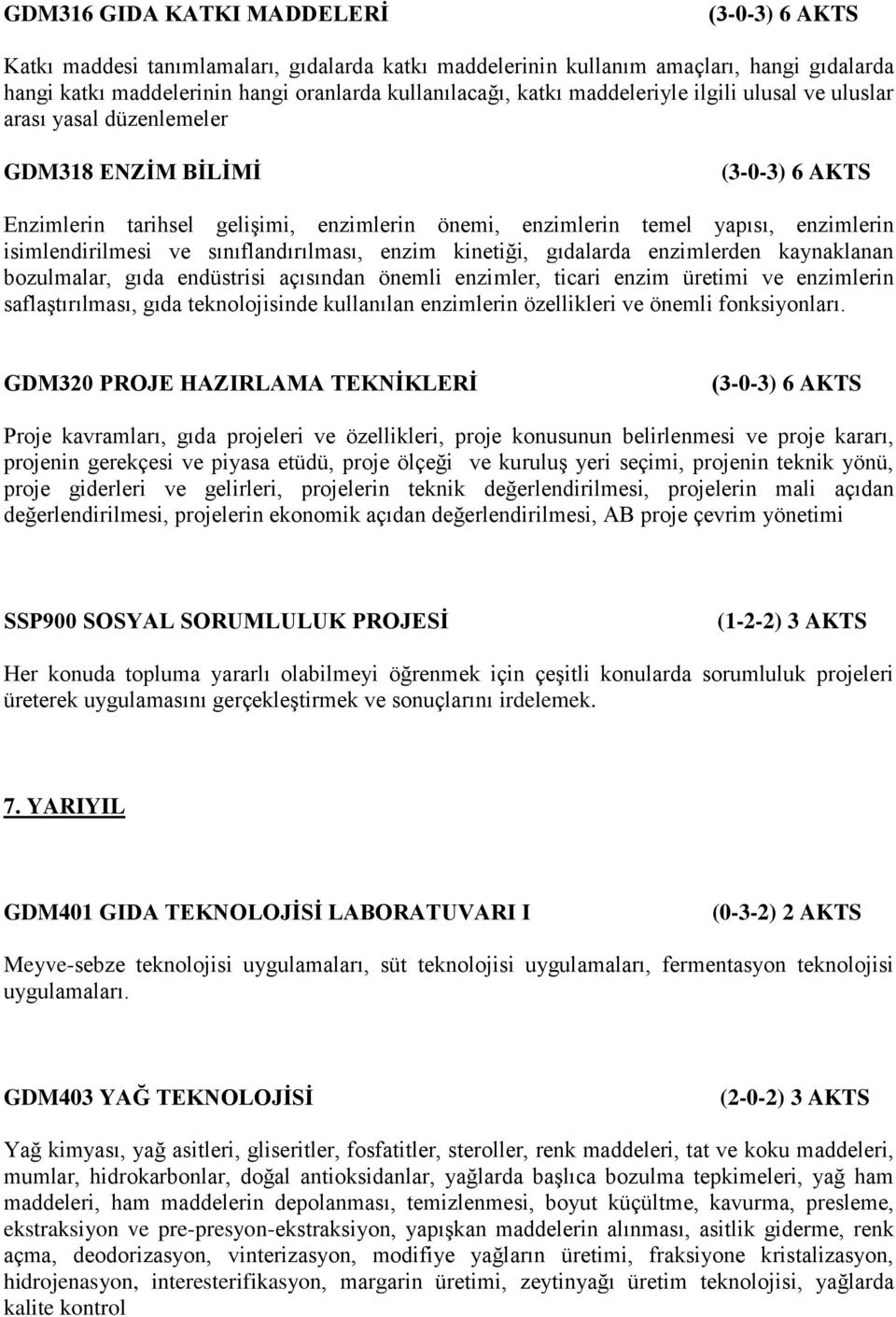 kinetiği, gıdalarda enzimlerden kaynaklanan bozulmalar, gıda endüstrisi açısından önemli enzimler, ticari enzim üretimi ve enzimlerin saflaştırılması, gıda teknolojisinde kullanılan enzimlerin