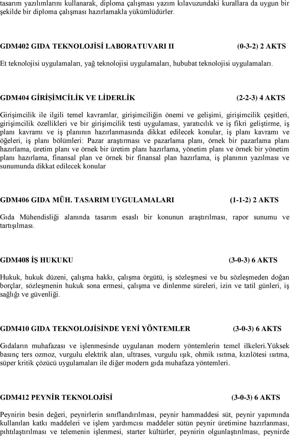 GDM404 GİRİŞİMCİLİK VE LİDERLİK (2-2-3) 4 AKTS Girişimcilik ile ilgili temel kavramlar, girişimciliğin önemi ve gelişimi, girişimcilik çeşitleri, girişimcilik özellikleri ve bir girişimcilik testi