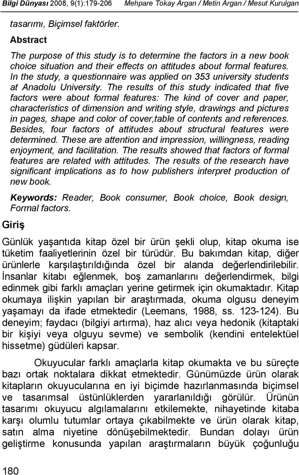 In the study, a questionnaire was applied on 353 university students at Anadolu University.