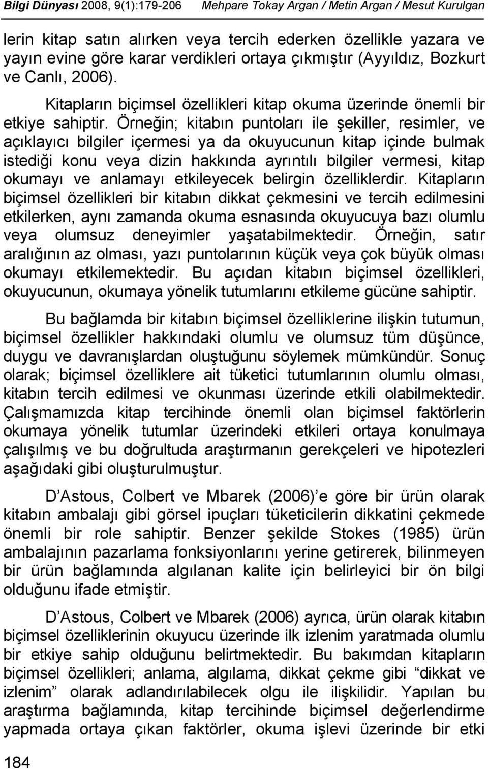 Örneğin; kitabın puntoları ile şekiller, resimler, ve açıklayıcı bilgiler içermesi ya da okuyucunun kitap içinde bulmak istediği konu veya dizin hakkında ayrıntılı bilgiler vermesi, kitap okumayı ve