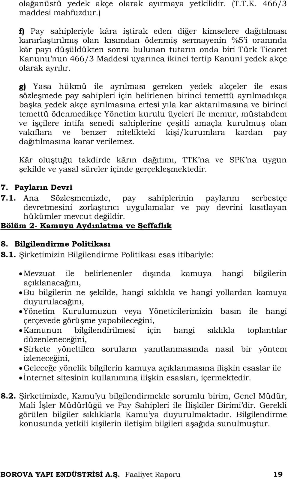 Kanunu nun 466/3 Maddesi uyarınca ikinci tertip Kanuni yedek akçe olarak ayrılır.