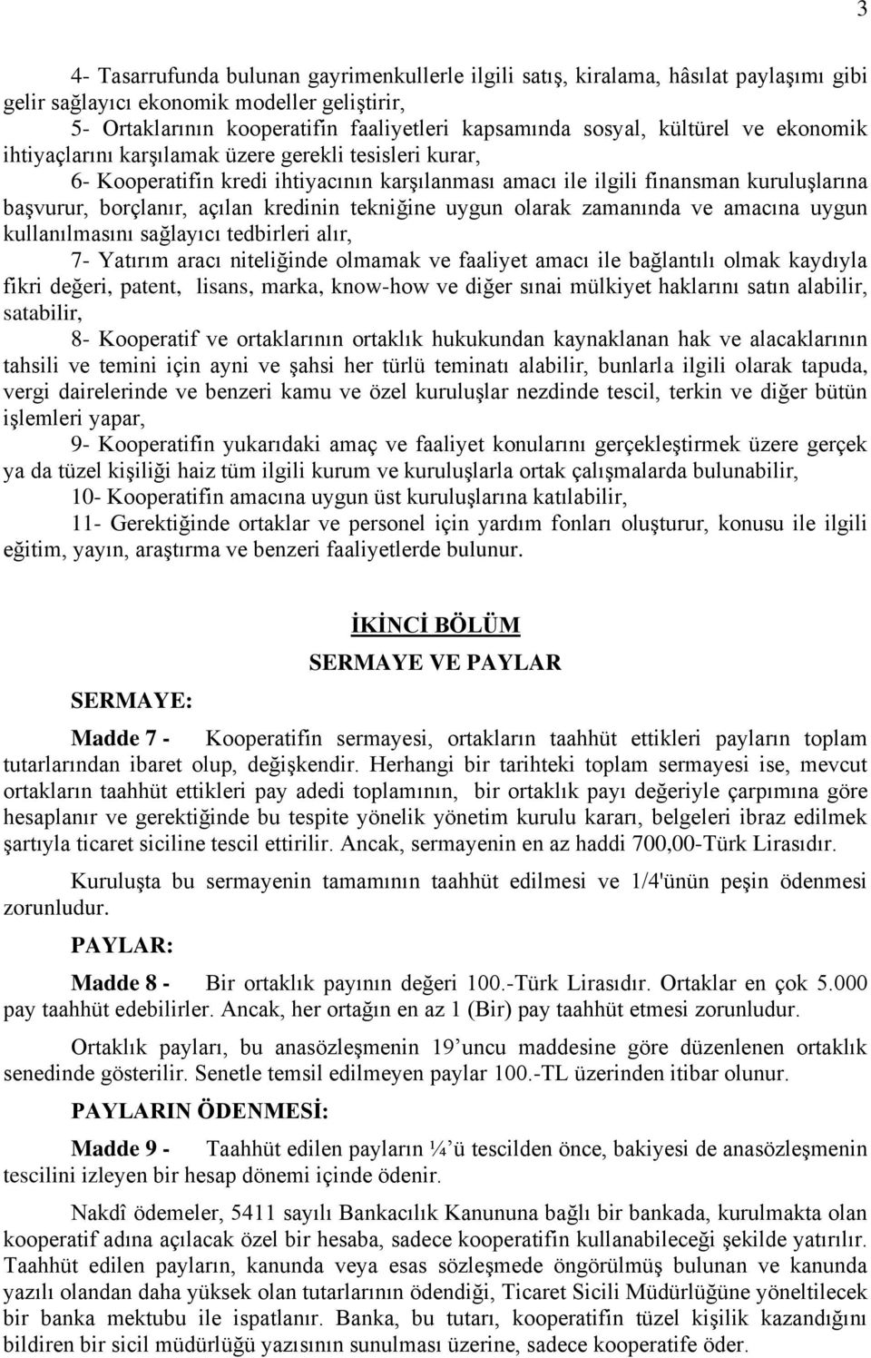 kredinin tekniğine uygun olarak zamanında ve amacına uygun kullanılmasını sağlayıcı tedbirleri alır, 7- Yatırım aracı niteliğinde olmamak ve faaliyet amacı ile bağlantılı olmak kaydıyla fikri değeri,