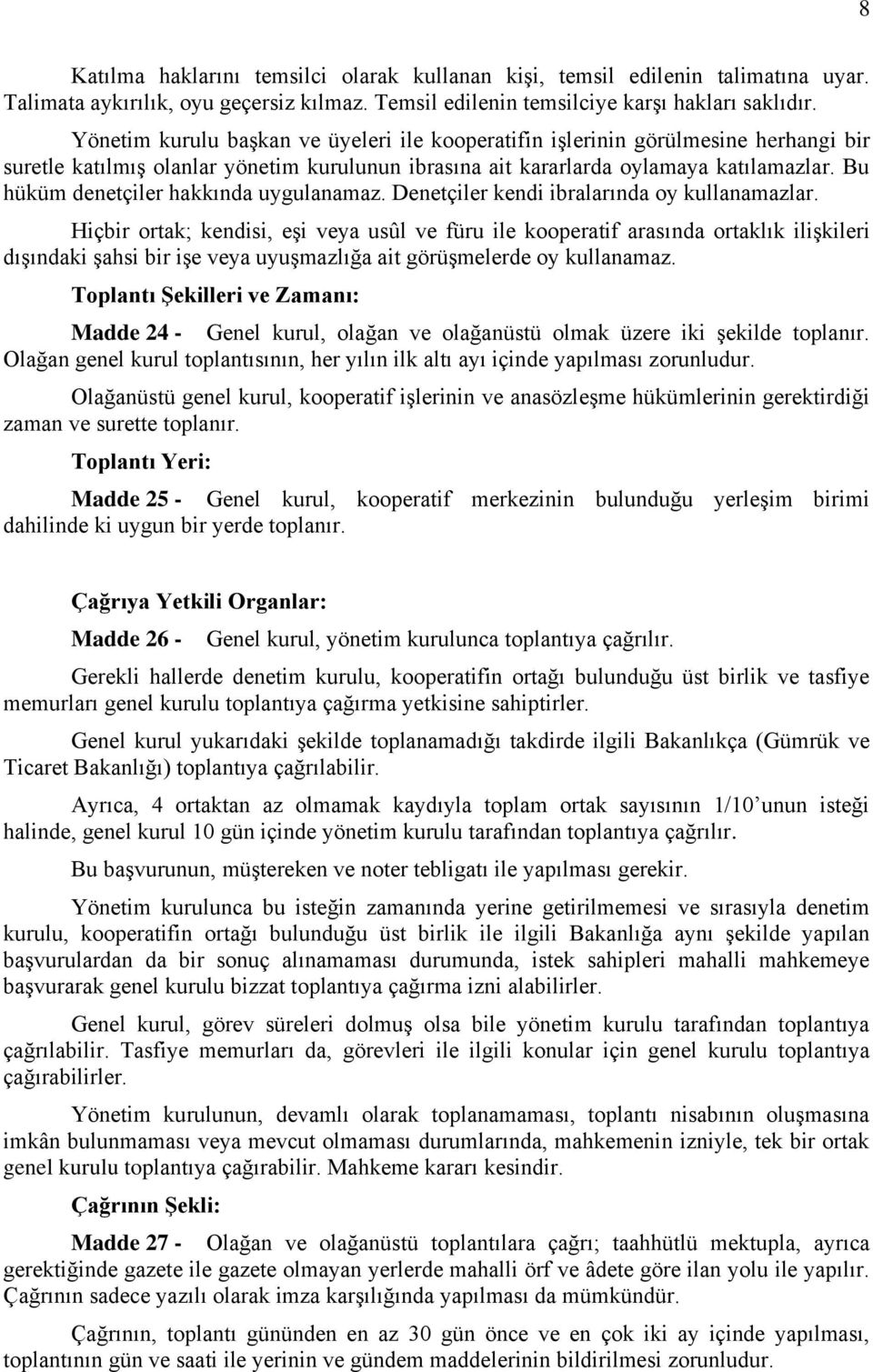 Bu hüküm denetçiler hakkında uygulanamaz. Denetçiler kendi ibralarında oy kullanamazlar.