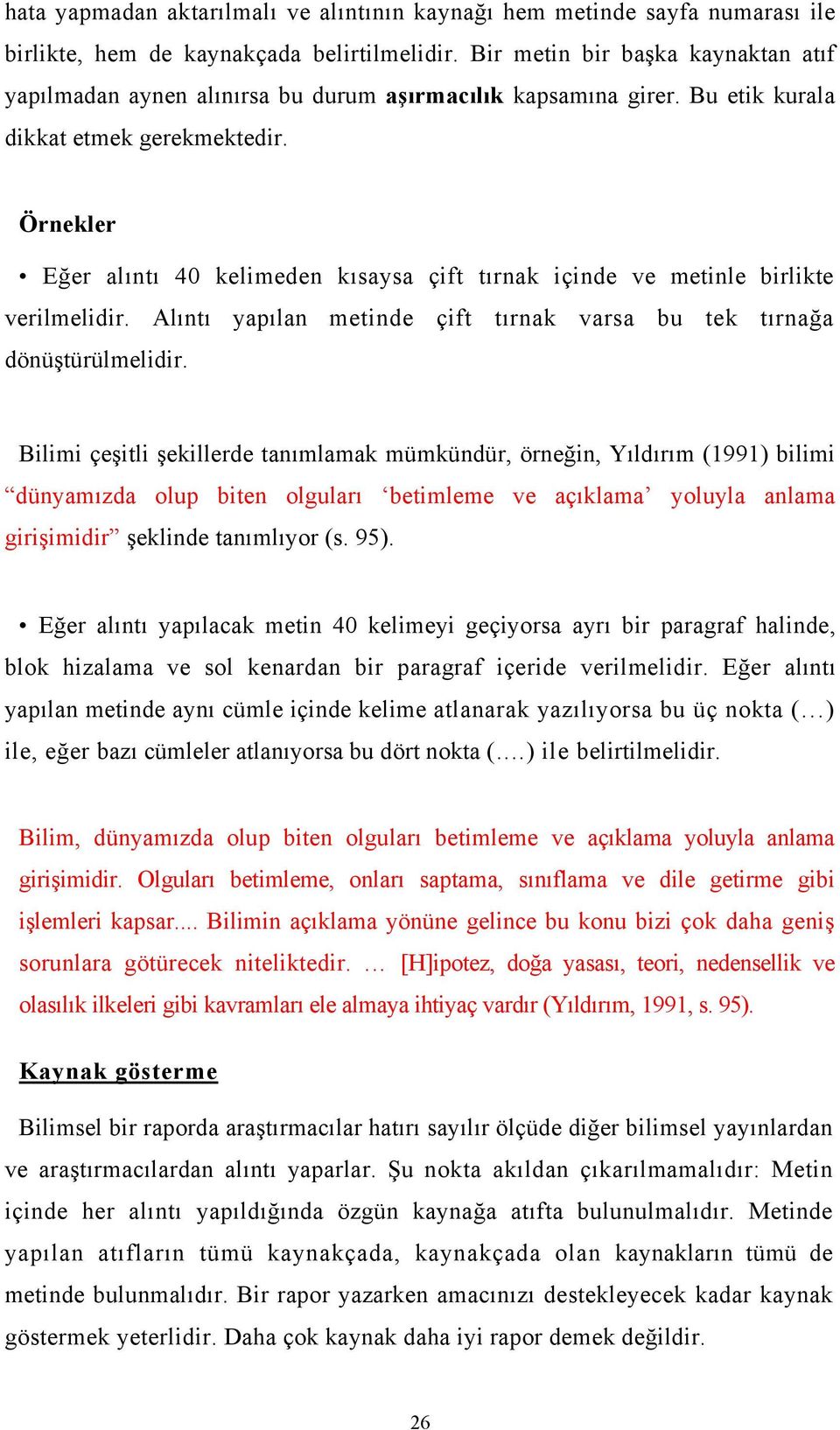 Örnekler Eğer alıntı 40 kelimeden kısaysa çift tırnak içinde ve metinle birlikte verilmelidir. Alıntı yapılan metinde çift tırnak varsa bu tek tırnağa dönüştürülmelidir.