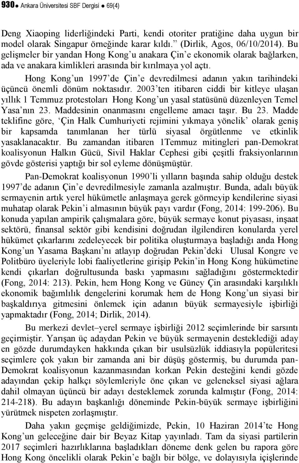 Hong Kong un 1997 de Çin e devredilmesi adanın yakın tarihindeki üçüncü önemli dönüm noktasıdır.