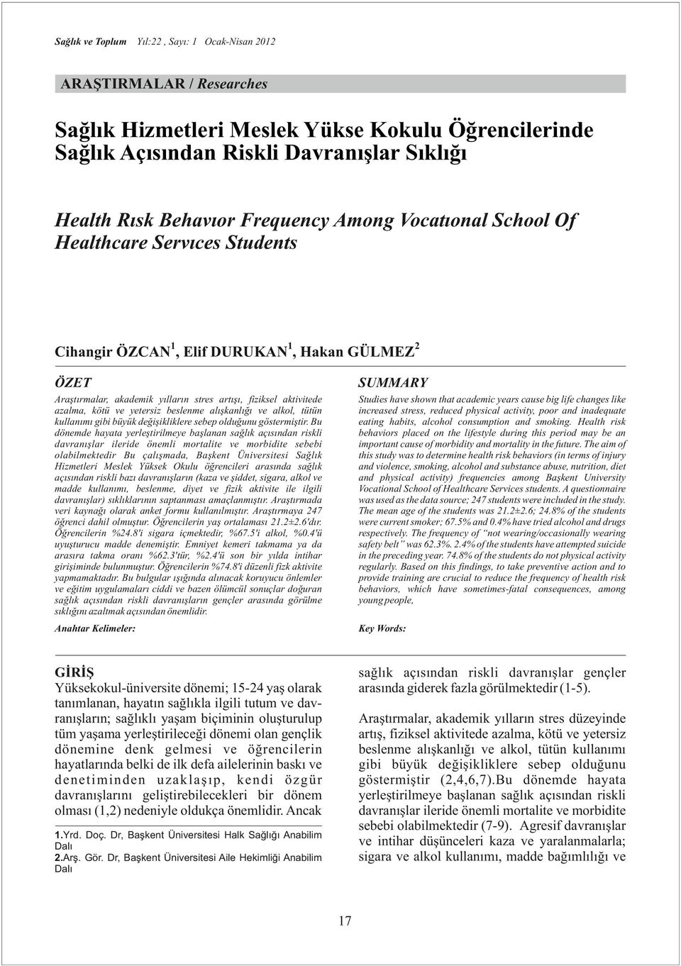 kötü ve yetersiz beslenme alışkanlığı ve alkol, tütün kullanımı gibi büyük değişikliklere sebep olduğunu göstermiştir.