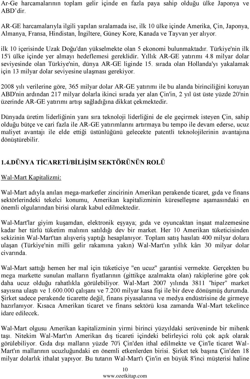 ilk 10 içerisinde Uzak Doğu'dan yükselmekte olan 5 ekonomi bulunmaktadır. Türkiye'nin ilk 15'i ülke içinde yer almayı hedeflemesi gereklidir. Yıllık AR-GE yatırımı 4.