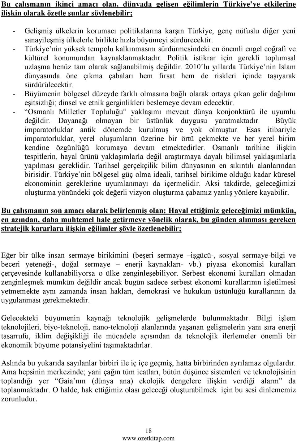 Politik istikrar için gerekli toplumsal uzlaşma henüz tam olarak sağlanabilmiş değildir.