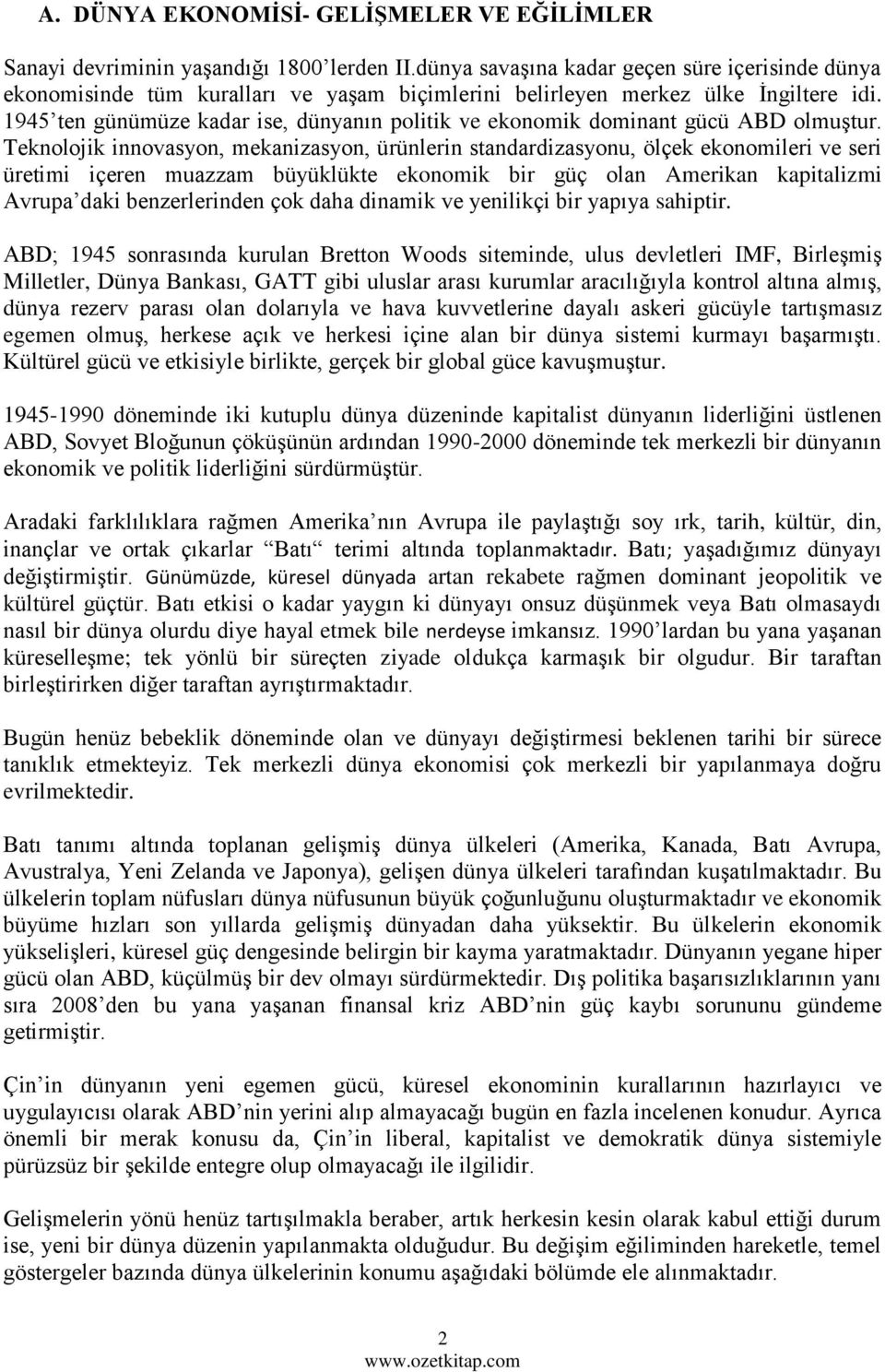 1945 ten günümüze kadar ise, dünyanın politik ve ekonomik dominant gücü ABD olmuştur.