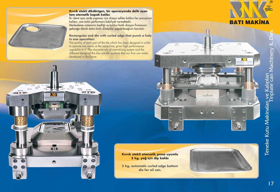 Rectangular end die with curled edge that punch a hole in one operation: The quality of each part of the die which has been designed in order to operate two works at the same time, gives high