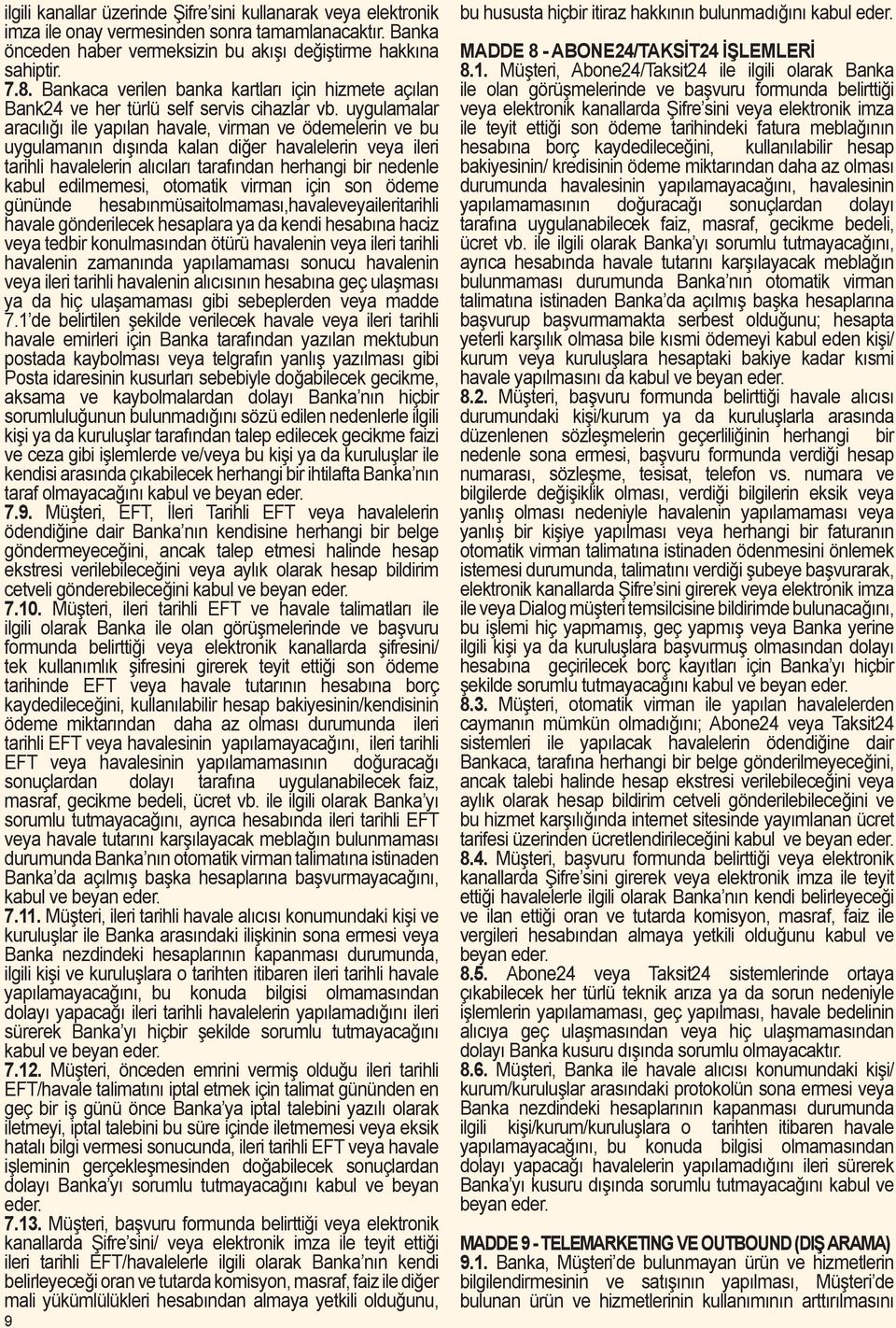 uygulamalar aracılığı ile yapılan havale, virman ve ödemelerin ve bu uygulamanın dışında kalan diğer havalelerin veya ileri tarihli havalelerin alıcıları tarafından herhangi bir nedenle kabul