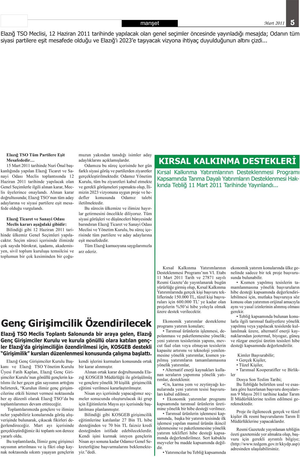 .. TSO Tüm Partilere Eşit Mesafededir 15 Mart 2011 tarihinde Nuri Önal başkanlığında yapılan Ticaret ve Sanayi Odası Meclis toplantısında 12 Haziran 2011 tarihinde yapılacak olan Genel Seçimlerle