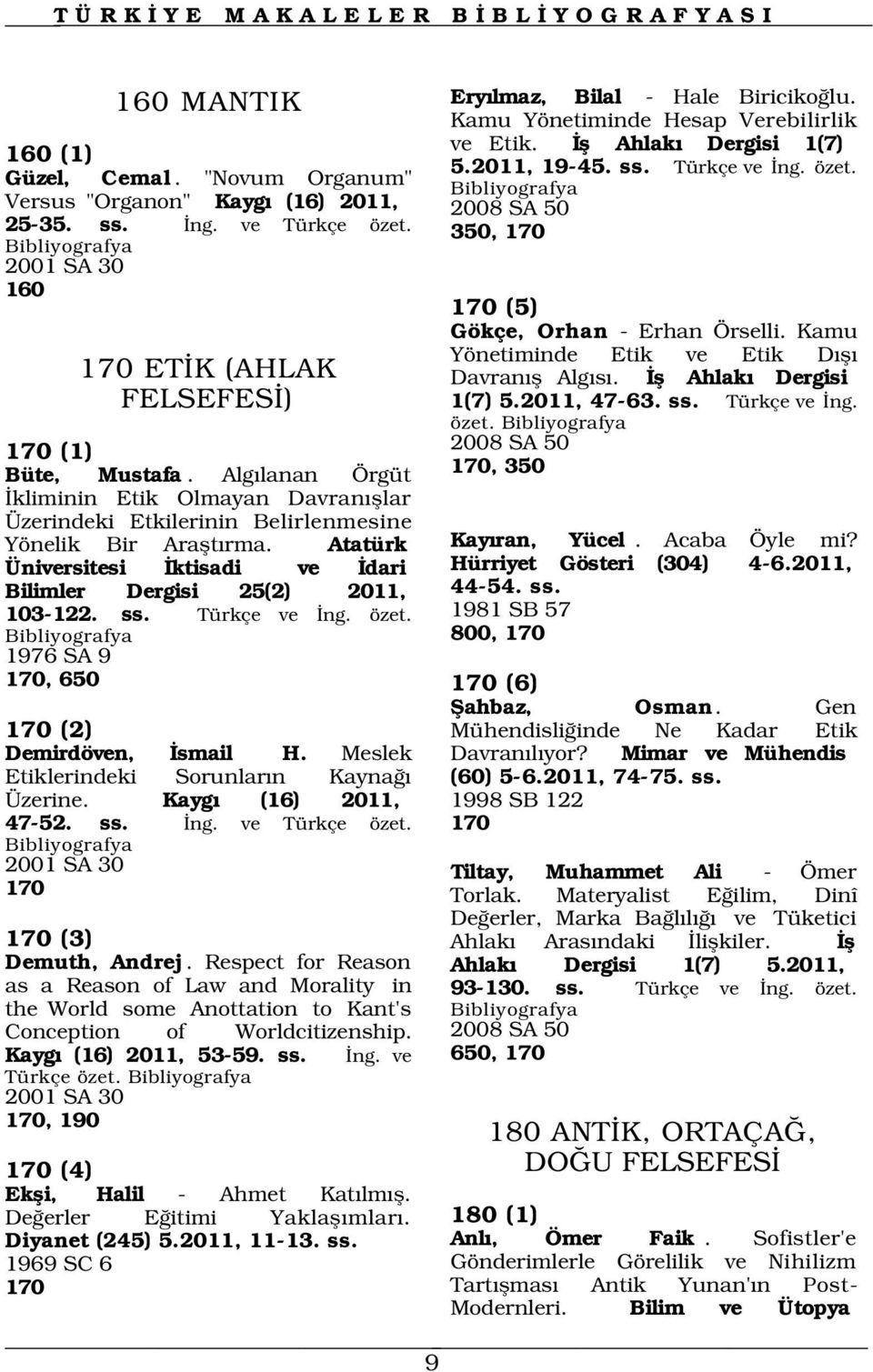 Atatürk Üniversitesi ktisadi ve dari Bilimler Dergisi 25(2) 2011, 103-122. ss. Türkçe ve ng. özet. 1976 SA 9 170, 650 170 (6) 170 (2) Demirdöven, smail H.