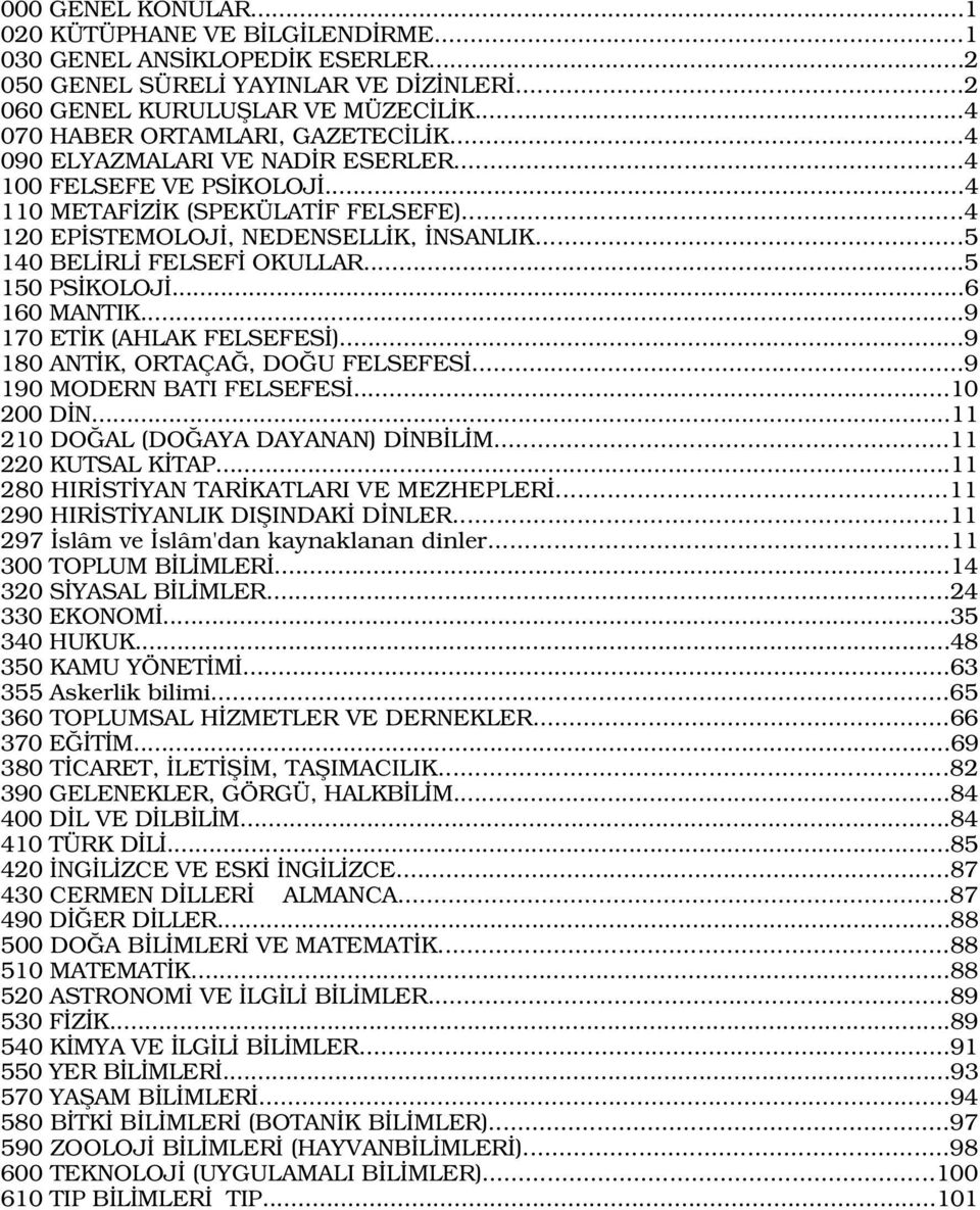 ..5 140 BEL RL FELSEF OKULLAR...5 150 PS KOLOJ...6 160 MANTIK...9 170 ET K (AHLAK FELSEFES )...9 180 ANT K, ORTAÇA, DO U FELSEFES...9 190 MODERN BATI FELSEFES...10 200 D N.