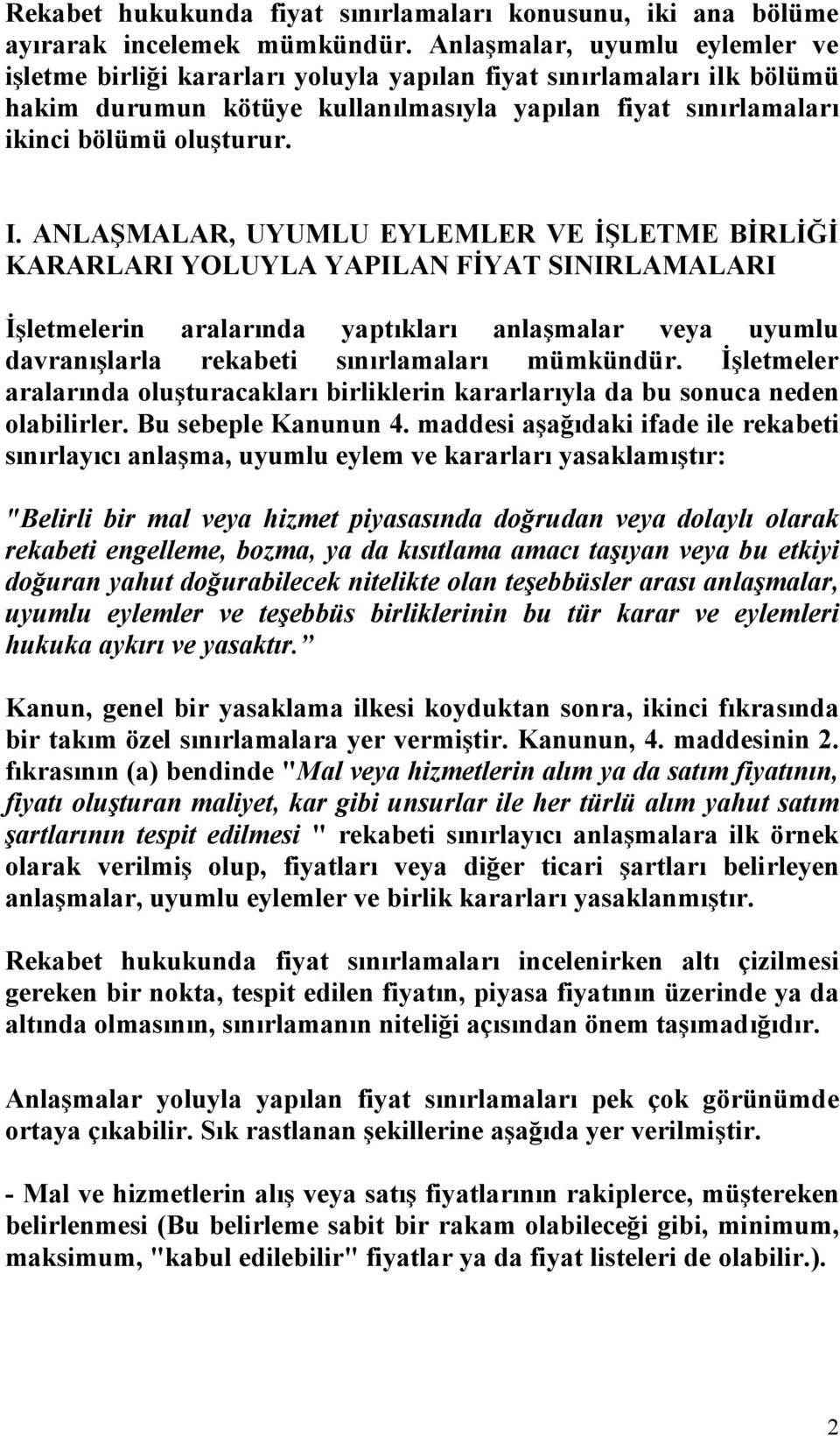 ANLAŞMALAR, UYUMLU EYLEMLER VE İŞLETME BİRLİĞİ KARARLARI YOLUYLA YAPILAN FİYAT SINIRLAMALARI İşletmelerin aralarında yaptıkları anlaşmalar veya uyumlu davranışlarla rekabeti sınırlamaları mümkündür.