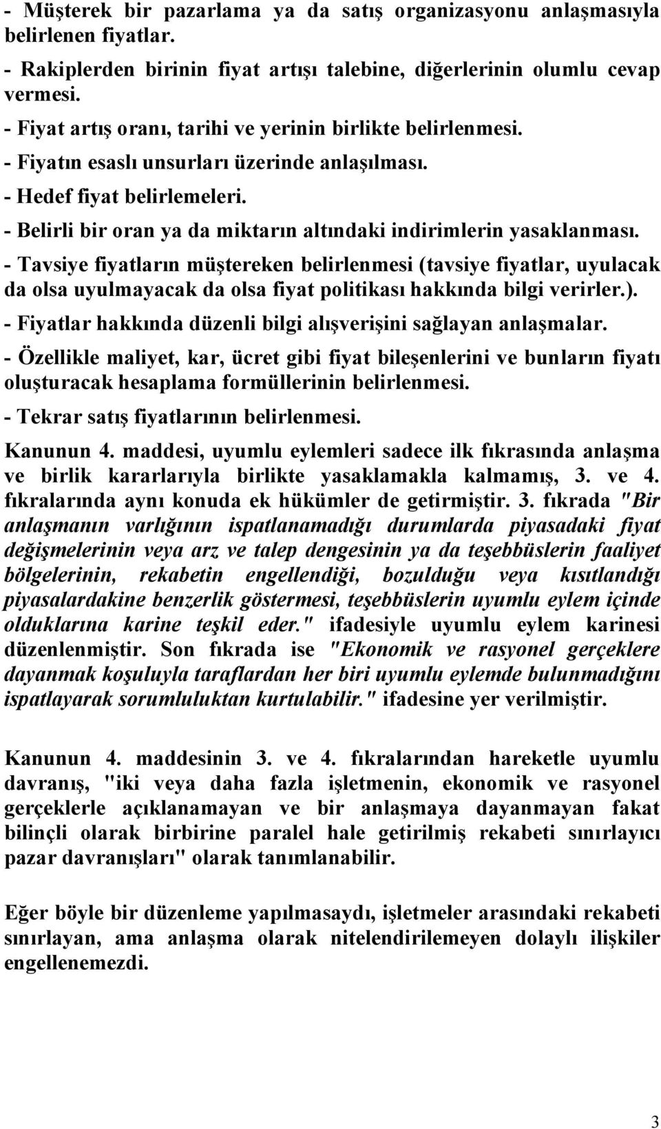 - Belirli bir oran ya da miktarın altındaki indirimlerin yasaklanması.