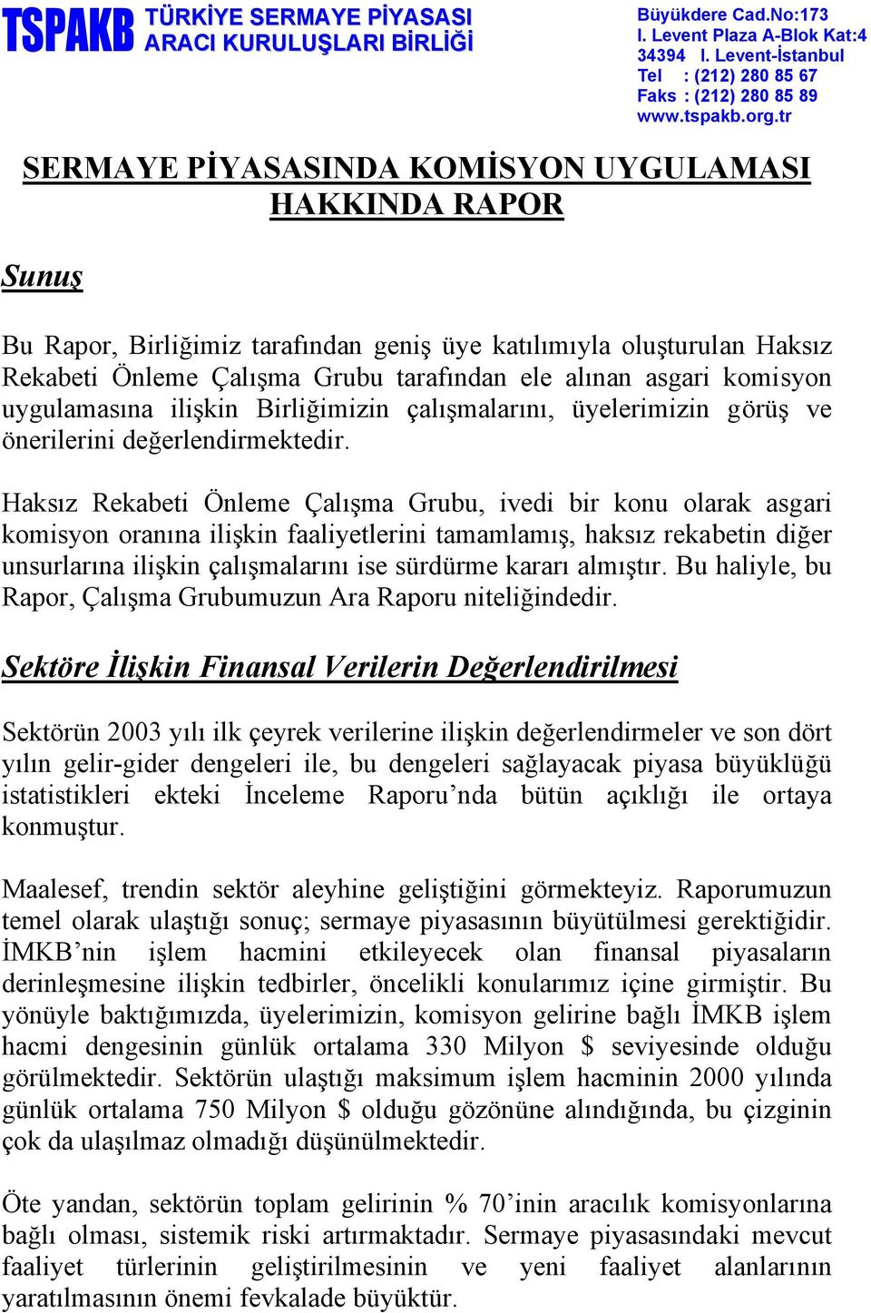 komisyon uygulamasına ilişkin Birliğimizin çalışmalarını, üyelerimizin görüş ve önerilerini değerlendirmektedir.