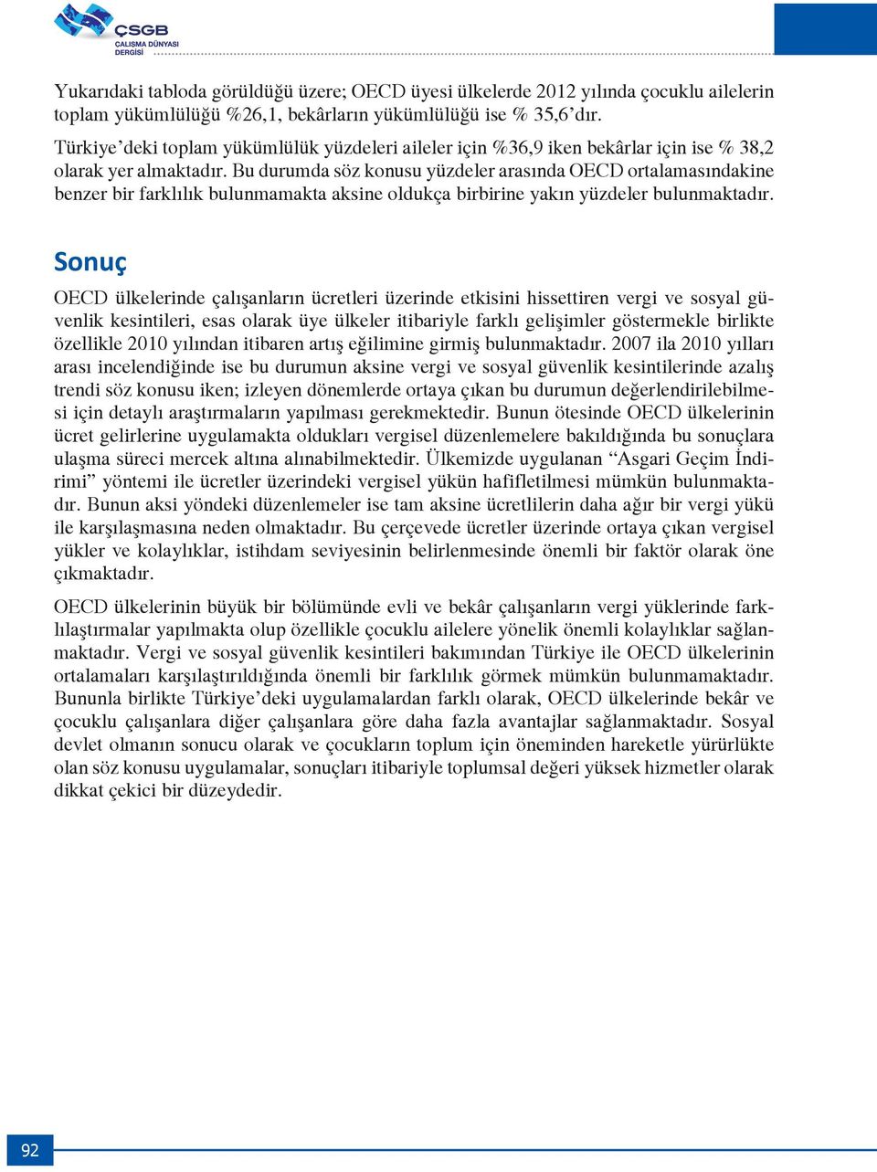 Bu durumda söz konusu yüzdeler arasında OECD ortalamasındakine benzer bir farklılık bulunmamakta aksine oldukça birbirine yakın yüzdeler bulunmaktadır.