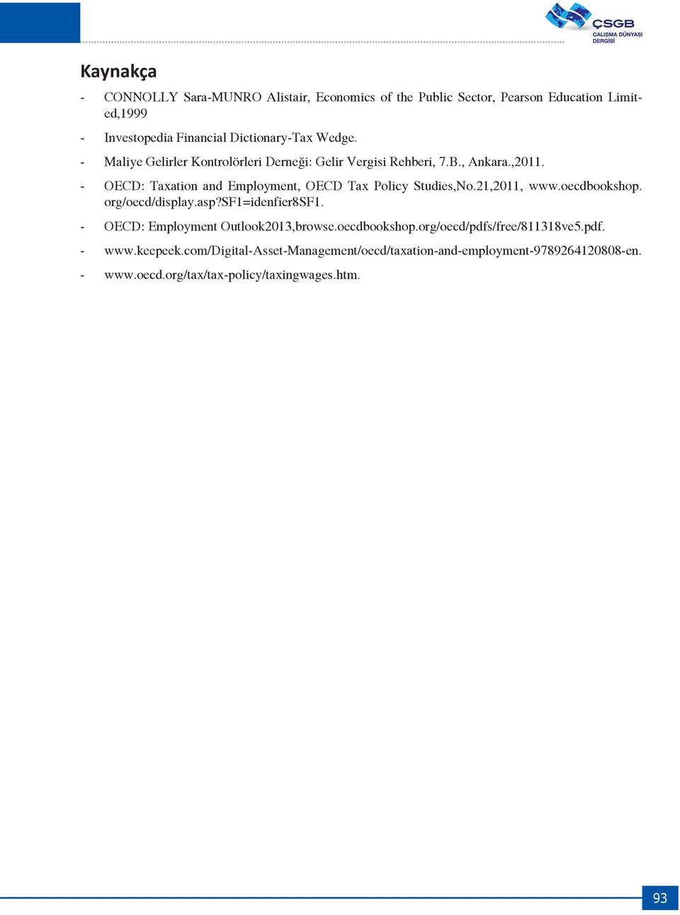 - OECD: Taxation and Employment, OECD Tax Policy Studies,No.21,2011, www.oecdbookshop. org/oecd/display.asp?sf1=idenfier8sf1.