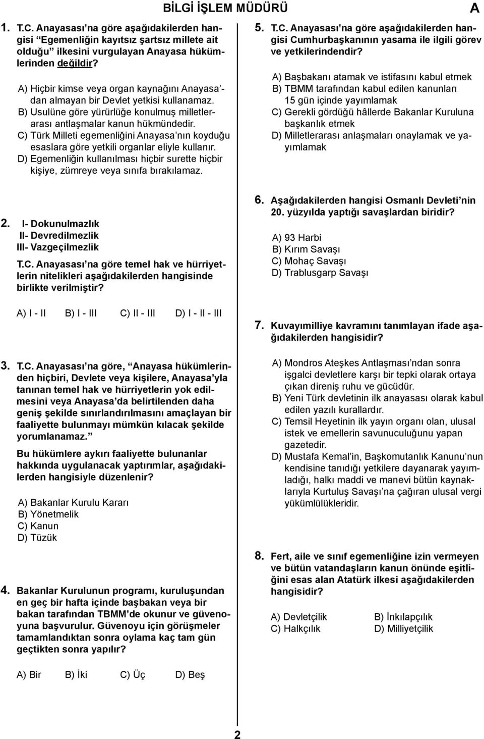 C) Türk Milleti egemenliğini nayasa nın koyduğu esaslara göre yetkili organlar eliyle kullanır. D) Egemenliğin kullanılması hiçbir surette hiçbir kişiye, zümreye veya sınıfa bırakılamaz. 5. T.C. nayasası na göre aşağıdakilerden hangisi Cumhurbaşkanının yasama ile ilgili görev ve yetkilerindendir?