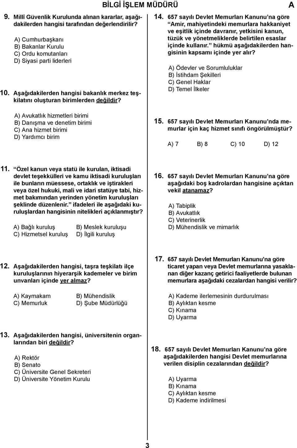 657 sayılı Devlet Memurları Kanunu na göre mir, mahiyetindeki memurlara hakkaniyet ve eşitlik içinde davranır, yetkisini kanun, tüzük ve yönetmeliklerde belirtilen esaslar içinde kullanır.