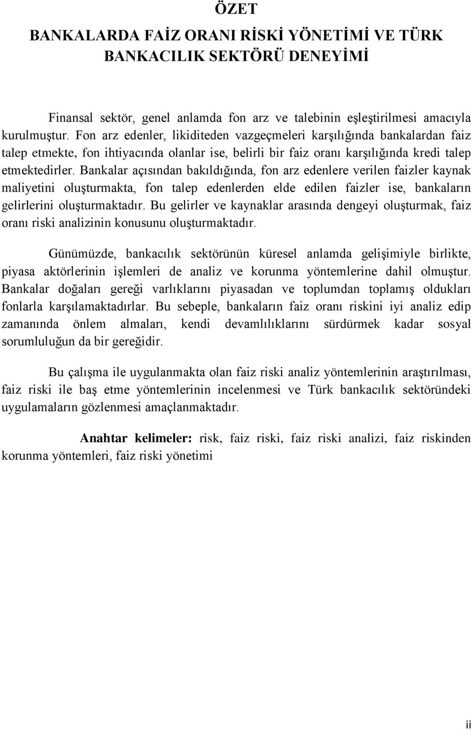 Bankalar açısından bakıldığında, fon arz edenlere verlen fazler kaynak malyetn oluģturmakta, fon talep edenlerden elde edlen fazler se, bankaların gelrlern oluģturmaktadır.