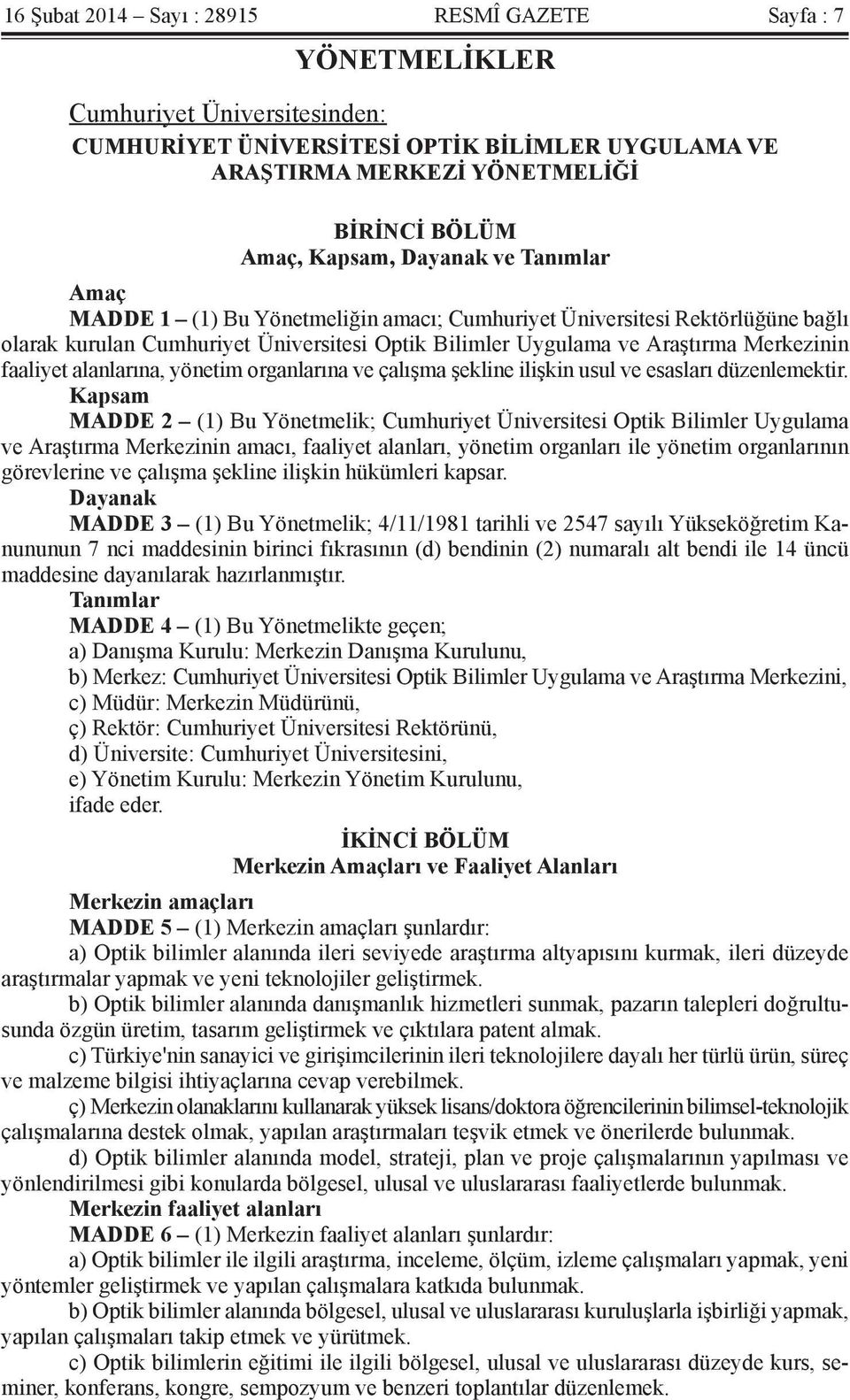 faaliyet alanlarına, yönetim organlarına ve çalışma şekline ilişkin usul ve esasları düzenlemektir.