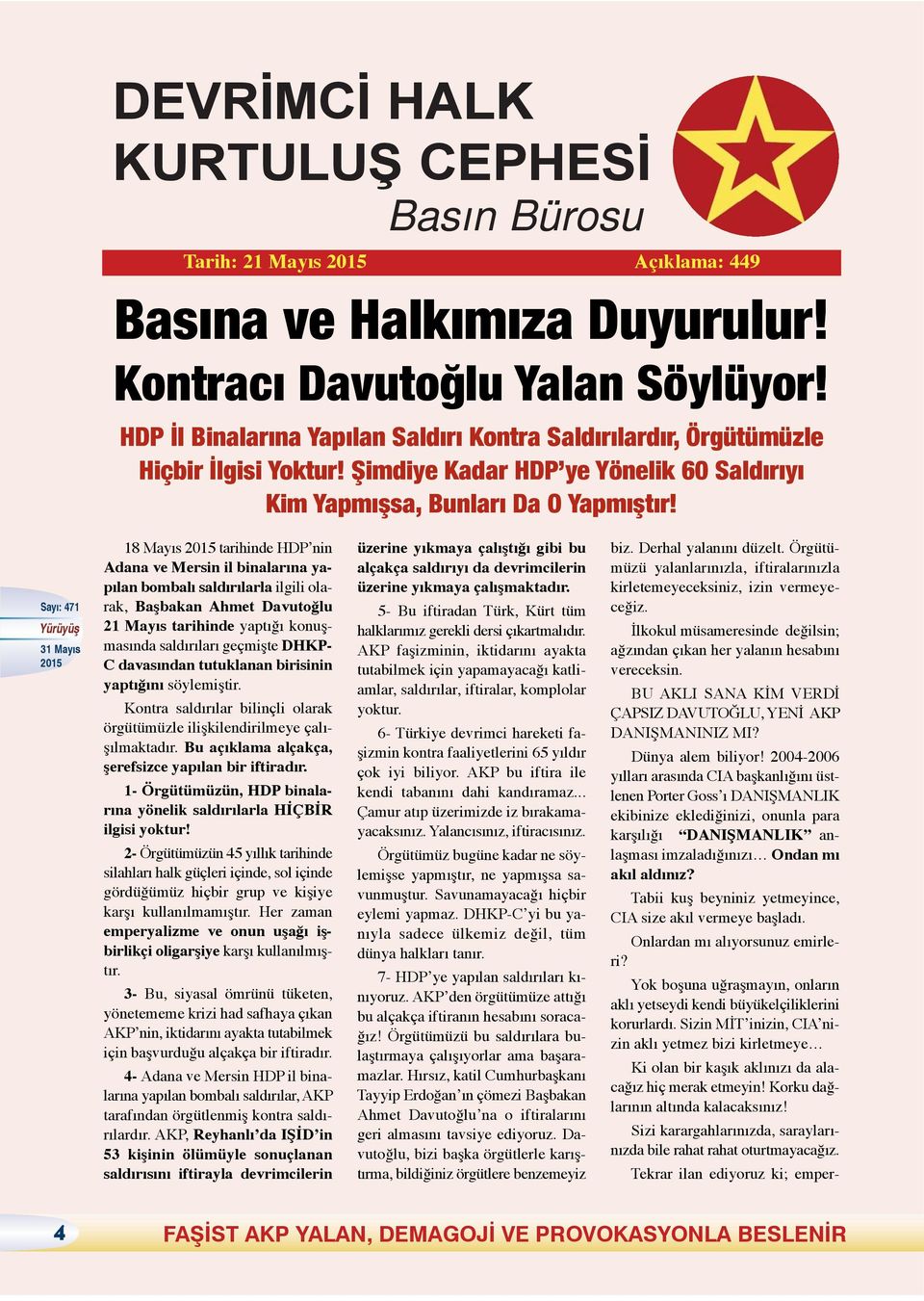 18 Mayıs tarihinde HDP nin Adana ve Mersin il binalarına yapılan bombalı saldırılarla ilgili olarak, Başbakan Ahmet Davutoğlu 21 Mayıs tarihinde yaptığı konuşmasında saldırıları geçmişte DHKP- C