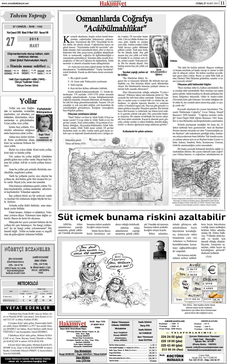 12 05.38 ÖÐLE ÝKÝNDÝ 11.55 15.17 Yollar Yollar sýra sýra. Daðlardan ve taþlardan, ovalardan, tepelerden, yer altýndan, yer üstünden, denizlerden, okyanuslardan ve gökyüzünden.